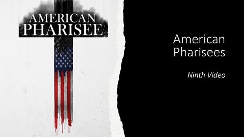 American Pharisees | 9th Video
