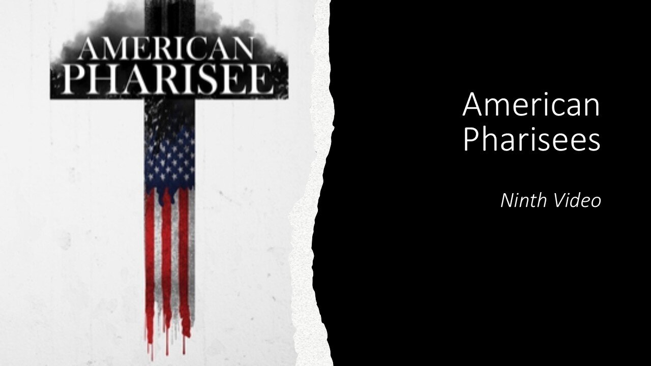 American Pharisees | 9th Video