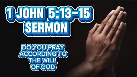 1 John 5:13-15: The Thrilling Assurance of Eternal Life and Praying With Boldness