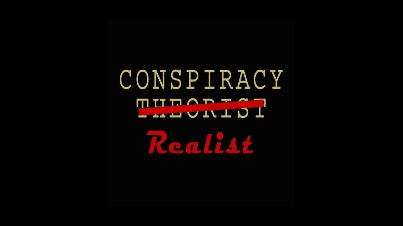Conspiracy Theorist or Realist?