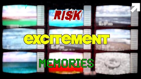 Risk:Excitement:Memories