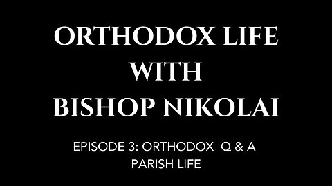 Orthodox Life with Bishop Nikolai (Q&A Series) Episode 3 - Parish Life