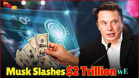 Elon Musk Leads DOGE: Cutting $2 Trillion in Government Spending - WorldEye