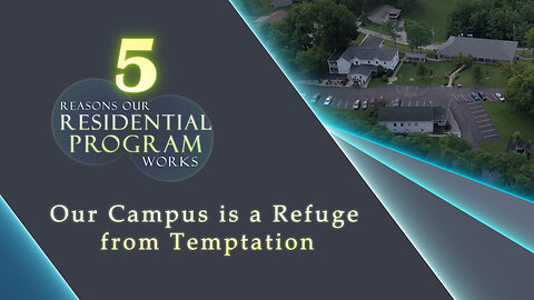 #627 - Reason #1 Our Res. Program Works - Our Campus is a Refuge from Temptation