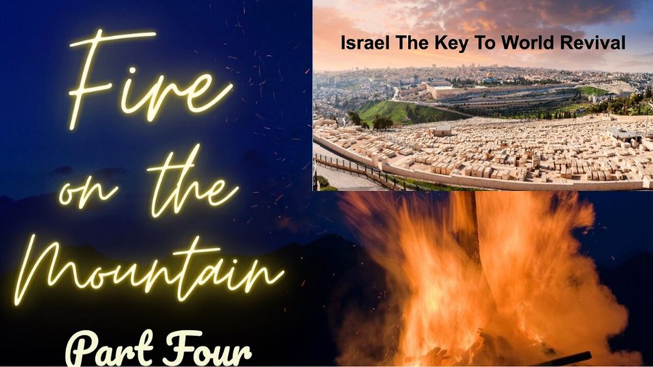 Fire In The Mountain pt 4 Israel is the Key to Revival