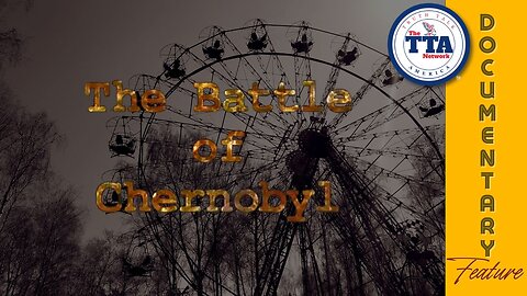 Documentary Feature: The Battle of Chernobyl