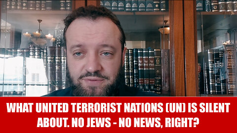 What United Terrorist Nations (UN) is completely silent about. No Jews - no news.