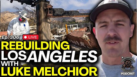 Ep. 306: Rebuilding Los Angeles with Luke Melchior