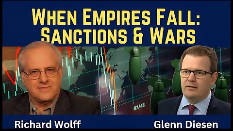 Richard Wolff: The Economics of Collapsing Empires - Sanctions and Wars