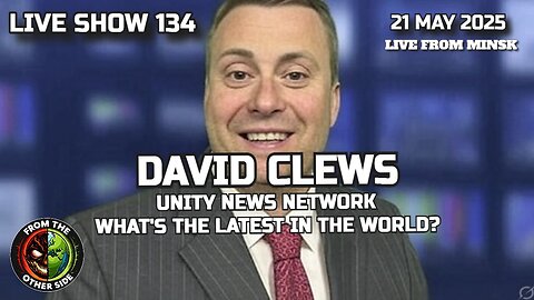 LIVE SHOW 134: DAVID CLEWS - UNITY NEWS NETWORK