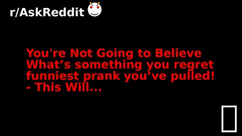 You're Not Going to Believe What’s something you regret funniest prank you’ve pulled! - This Will...