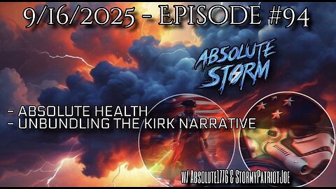 Absolute Storm Ep 94 9/16/25 9pm EDT Absolute Health|Unbundling the Kirk Narrative