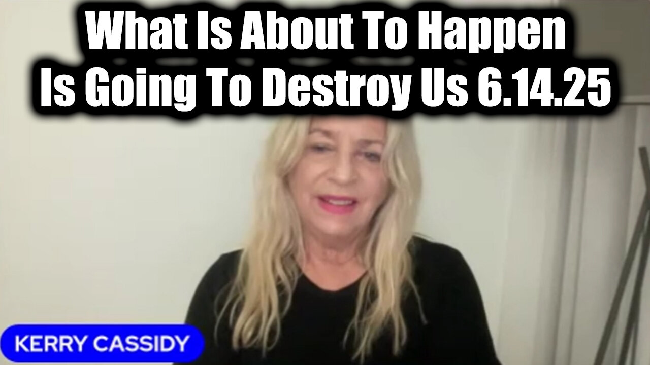 Kerry Cassidy SHOCK DISCOVERY 6.14.25 - What Is About To Happen Is Going To Destroy Us