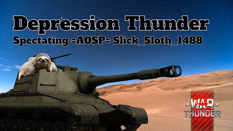 Depression Thunder - War Thunder - Spectating =AOSP= Slick_Sloth_1488