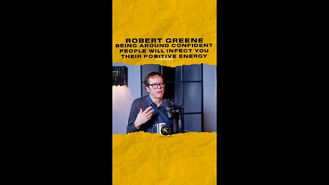 Being around confident people will infect you their positive energy