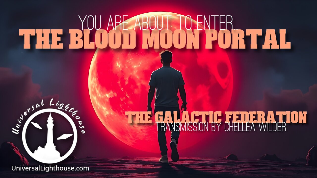 You are About to Enter... The Blood Moon Portal ~The Galactic Federation ~ Chellea Wilder