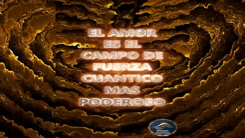 EL AMOR ES EL CAMPO DE FUERZA CUÁNTICO MAS PODEROSO