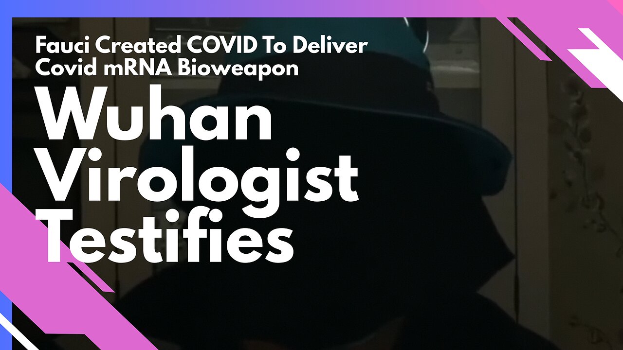 Wuhan Virologist Testifies, Fauci Created COVID To Deliver Covid mRNA Bioweapon
