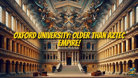 Oxford University: Older Than Aztec Empire!