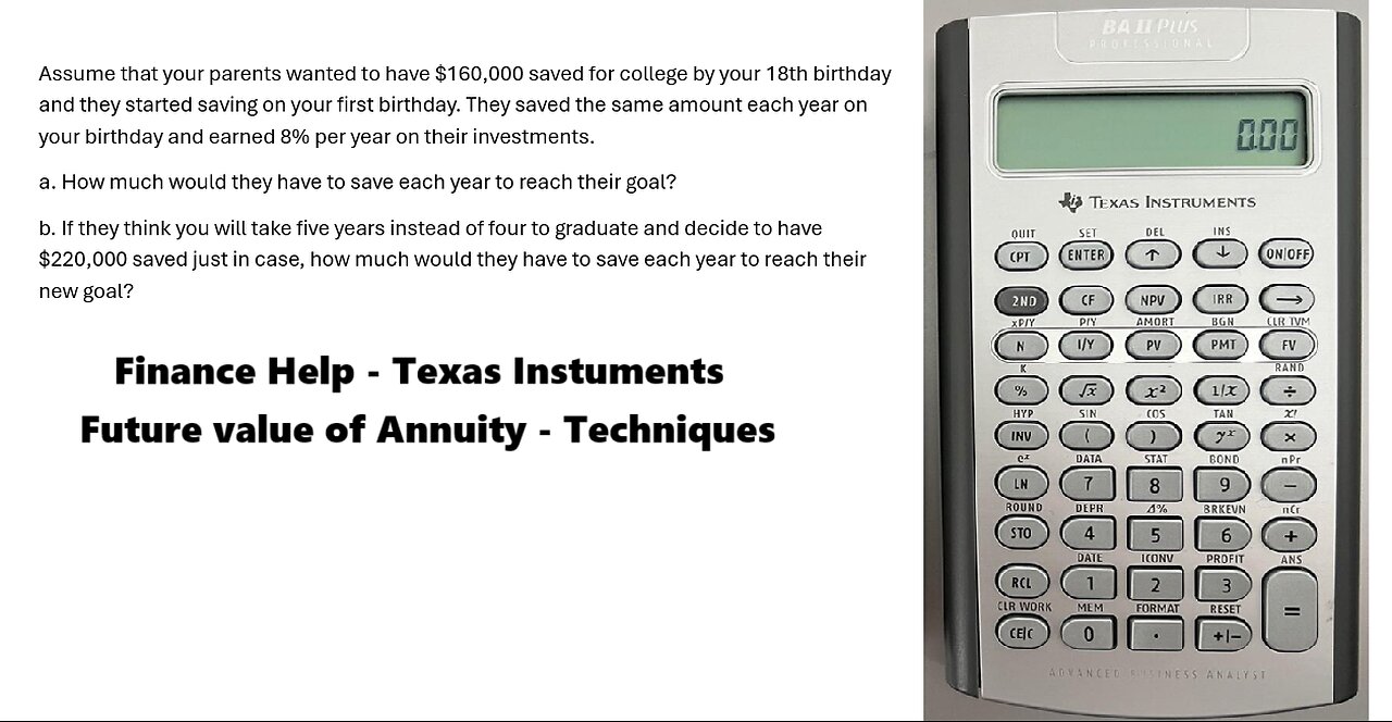 Finance Help with Texas Instruments BAII Plus: Assume that your parents wanted to have $160,000
