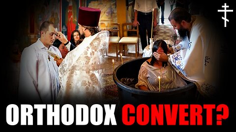 Orthodox Reception of Converts Explained