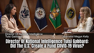 Director Of National Intelligence Tulsi Gabbard: Did The U.S. Create & Fund COVID-19 Virus?