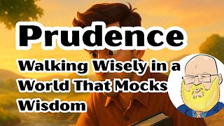 Prudence: Walking Wisely in a World That Mocks Wisdom