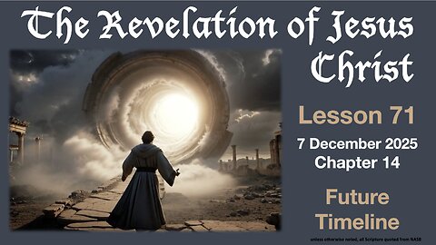 Revelation Lesson 71: Refined Timeline of Coming Events (The Tribulation)