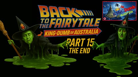 Back to the Fairytale – KingDumb of Australia (Part 15)