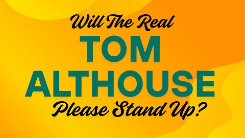 Will The Real Tom Althouse Please Stand Up?