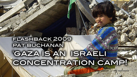 FLASHBACK 2009 - Pat Buchanan: 'Gaza is an Israeli Concentration Camp'