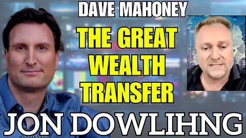 Jon Dowling & Dave Mahoney Discuss Latest Updates On The Great Wealth Transfer & Currencies
