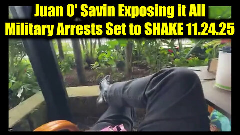 Juan O' Savin Exposing it All 11.24.25 - Military Arrests Set to SHAKE the World!
