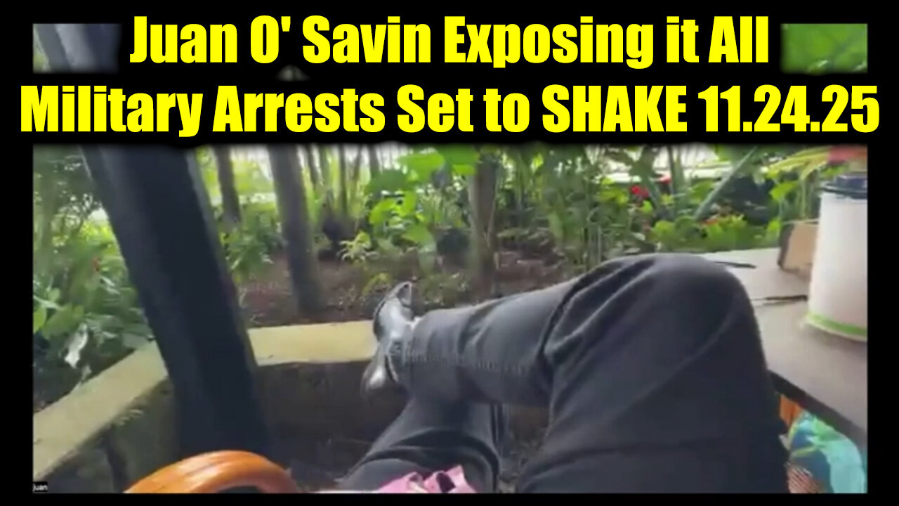 Juan O' Savin Exposing it All 11.24.25 - Military Arrests Set to SHAKE the World!