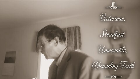 Victorious, Steadfast, Unmovable, Abounding Faith