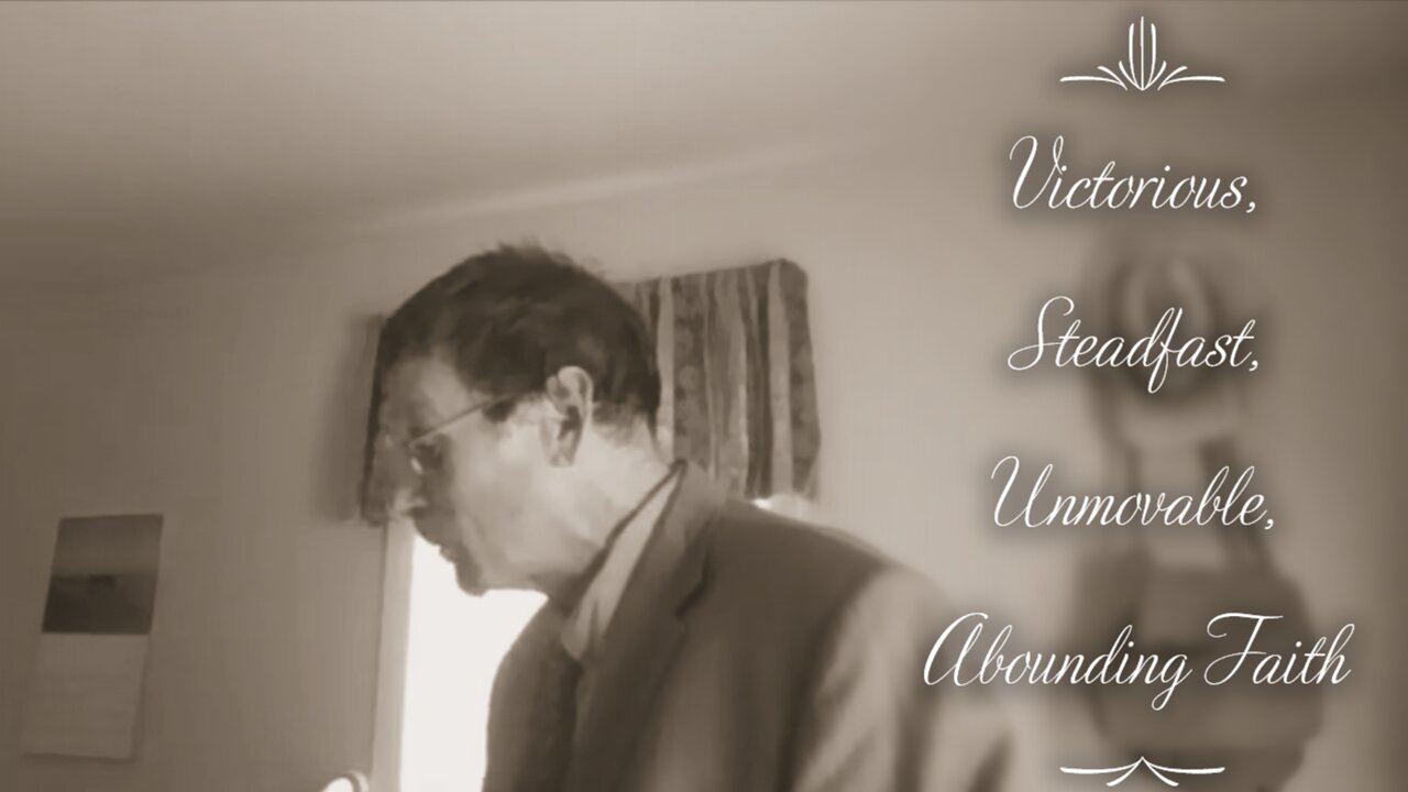 Victorious, Steadfast, Unmovable, Abounding Faith