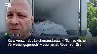 Kiew verschiebt Leichenaustausch: "Schrecklicher Verwesungsgeruch" – Journalist Röper vor Ort