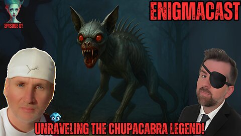 Unraveling the Chupacabra Legend! #EnigmaCast 81