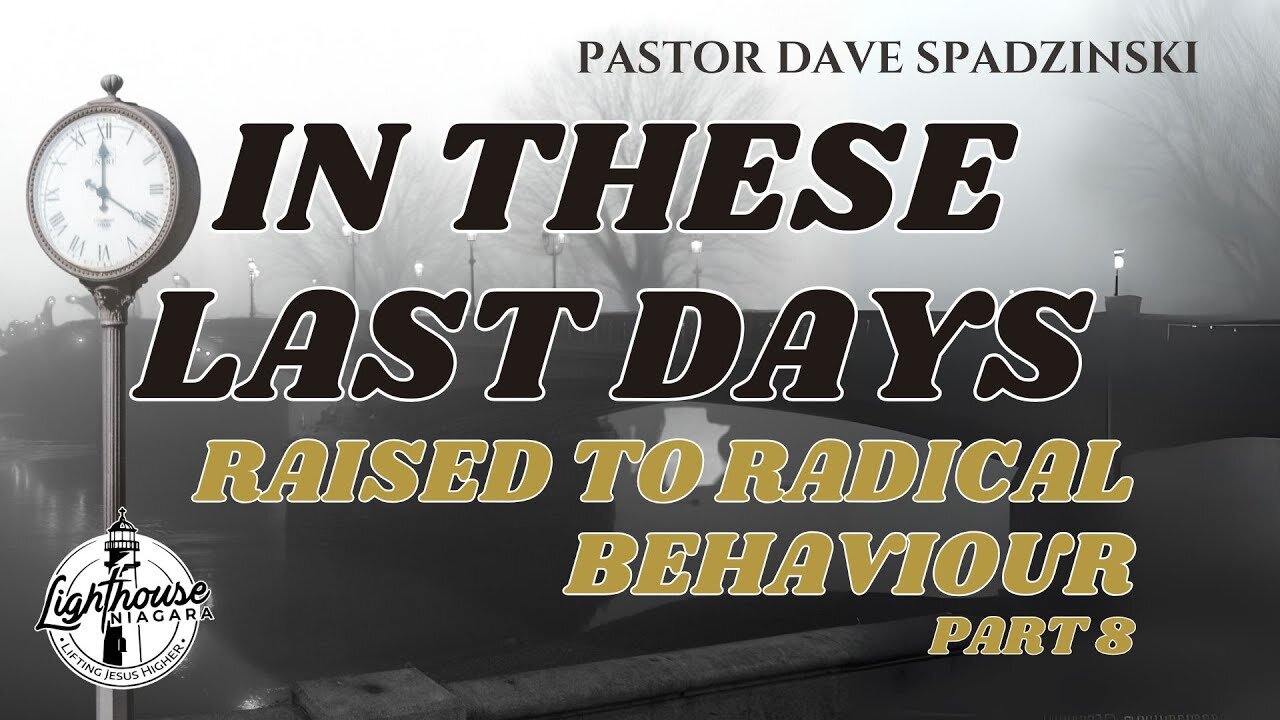 In These Last Days: Raised to Radical Behaviour - Pastor Dave Spadzinski