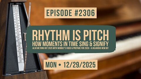 Owen Benjamin | #2306 Rhythm Is Pitch - How Moments In Time Sing & Signify Also We Ring Out 2025 With Wobbly's Video & Prepare For 2026 + A Hilarious New Bit