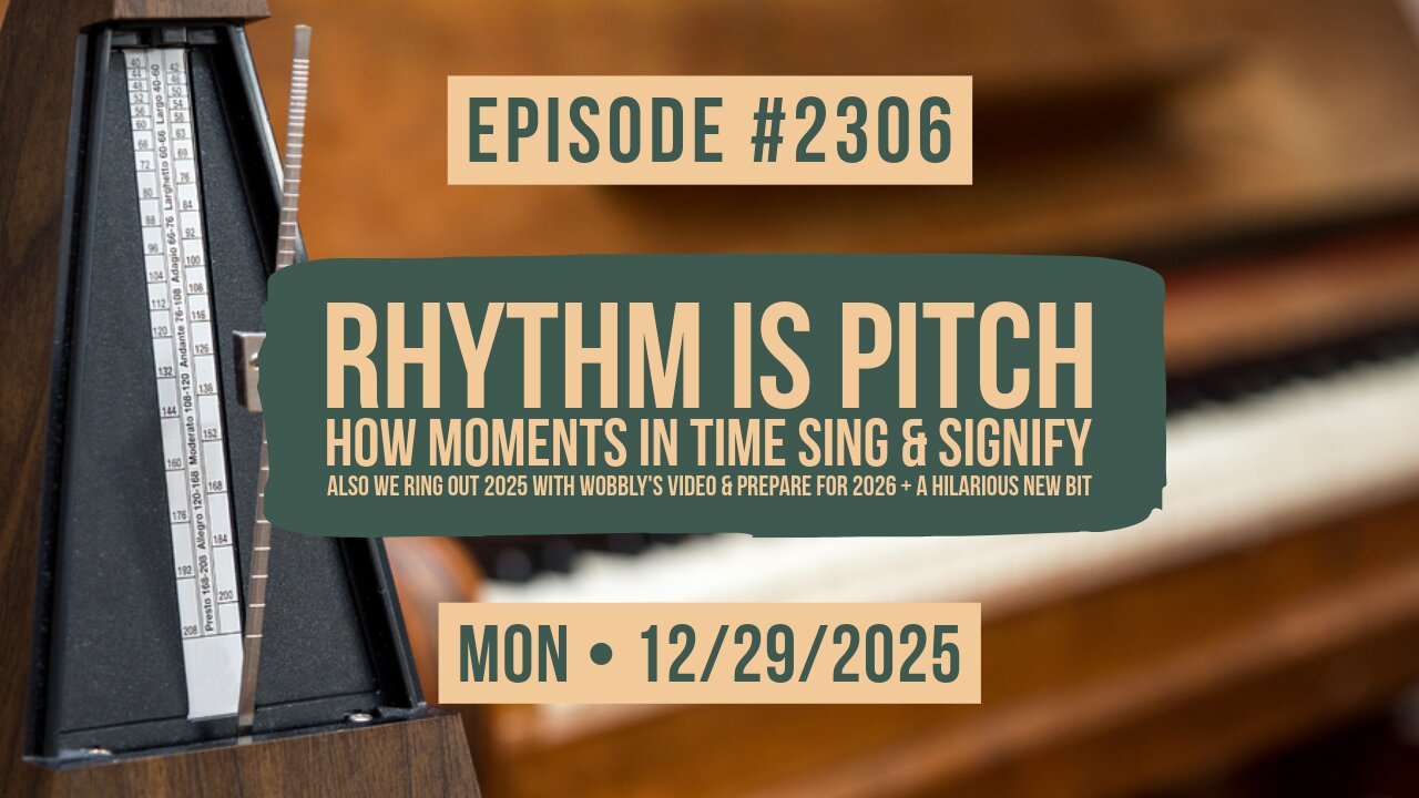 Owen Benjamin | #2306 Rhythm Is Pitch - How Moments In Time Sing & Signify Also We Ring Out 2025 With Wobbly's Video & Prepare For 2026 + A Hilarious New Bit
