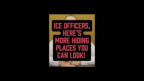 More Hiding Places, ICE OFFICERS! 👀