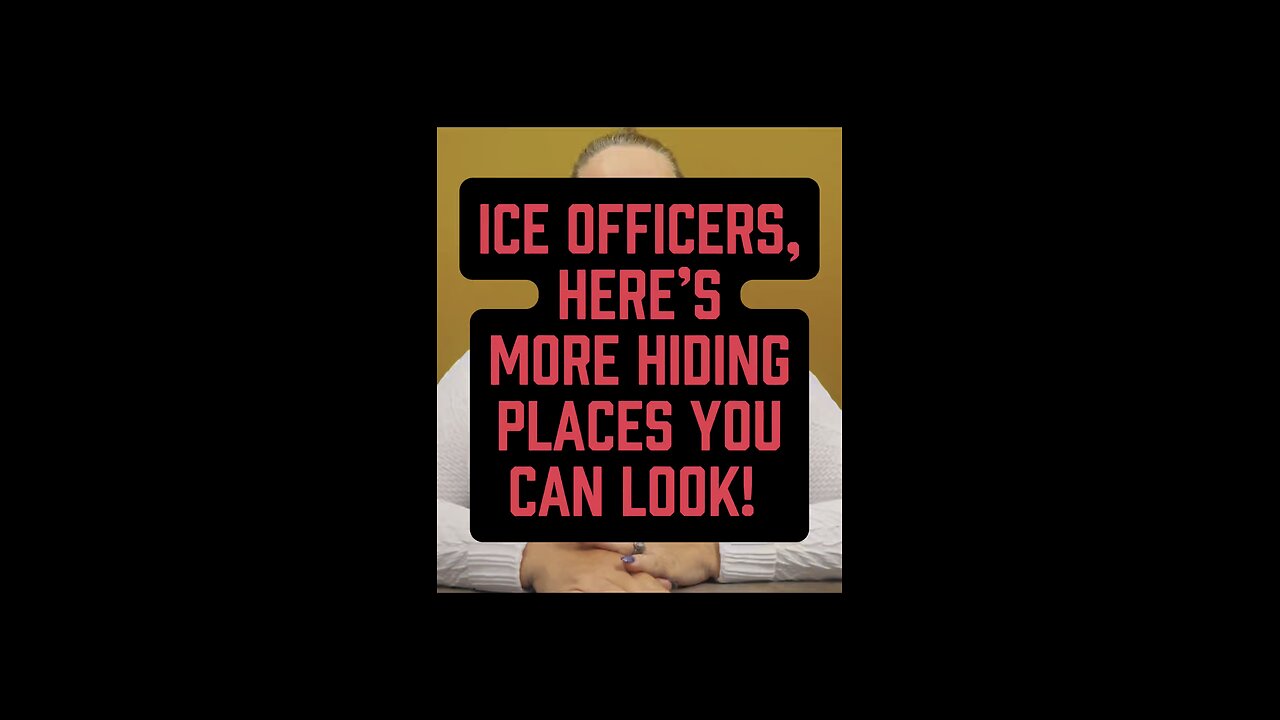 More Hiding Places, ICE OFFICERS! 👀
