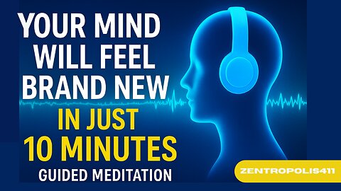 Your Mind Will Feel Brand New in Just 10 Minutes – Guided Meditation