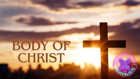 Revolutionary Revivalists EP 49: The Body Of Christ