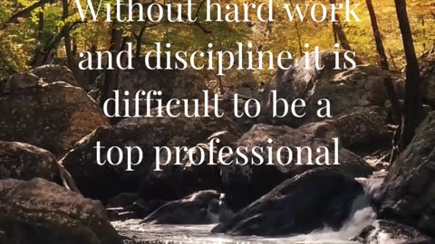 Without hard work and discipline it is difficult to be a top professional