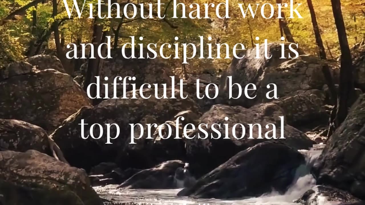 Without hard work and discipline it is difficult to be a top professional