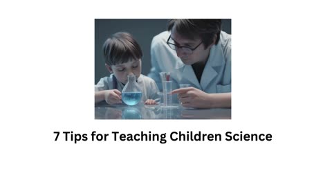 7 Tips for Teaching Children Science