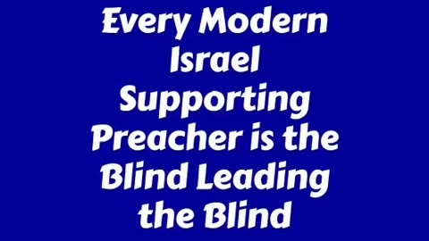 Every Modern Israel Supporting Preacher is the Blind Leading the Blind