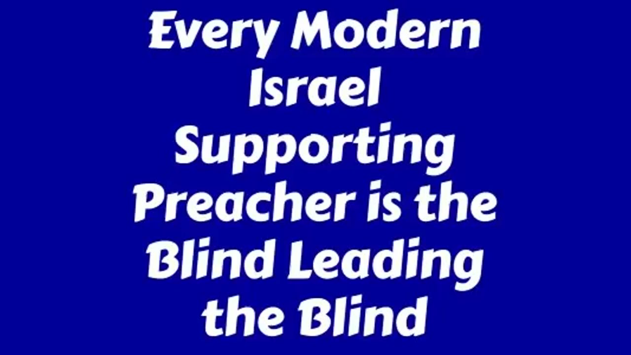 Every Modern Israel Supporting Preacher is the Blind Leading the Blind